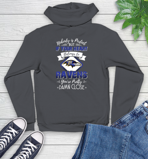 NFL Football Baltimore Ravens Nobody Is Perfect But If Your Heart Belongs To Ravens You're Pretty Damn Close Shirt Youth Hoodie 8