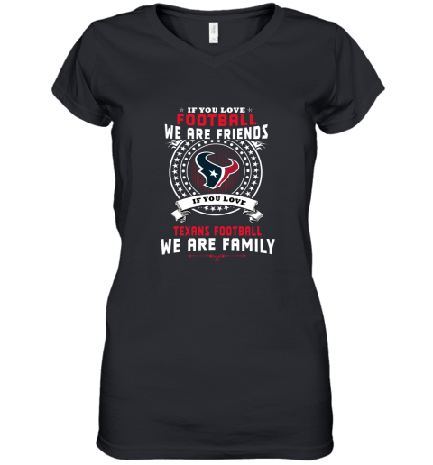 Love Football We Are Friends Love Texans We Are Family Women's V-Neck T-Shirt