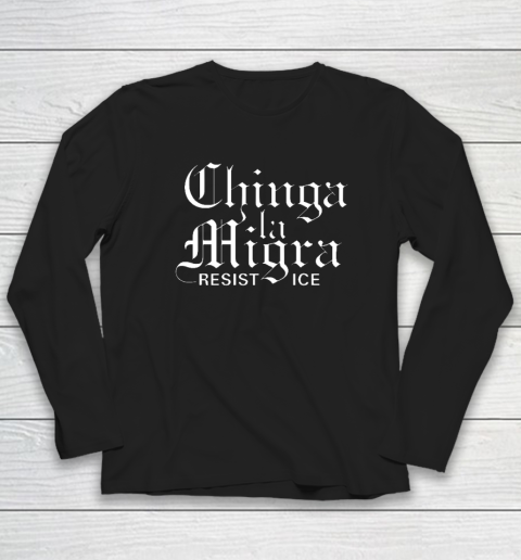 Chinga La Migra Long Sleeve T-Shirt