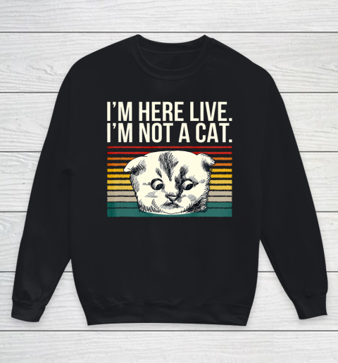 I m Here Live I m Not A Cat Vitage Youth Sweatshirt