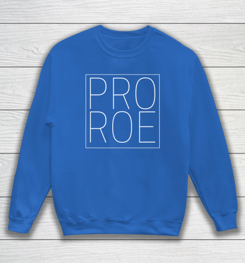 Pro Roe Pro Choice Abortion Rights Roe Vs Wade Sweatshirt 5