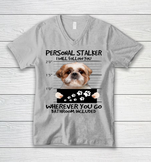Personal Stalker Dog Shih Tzu I Will Follow You V-Neck T-Shirt 2