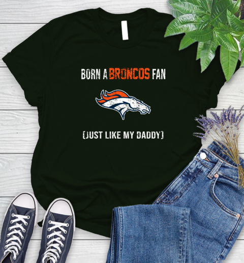 NFL Denver Broncos Football Loyal Fan Just Like My Daddy Shirt Women's T-Shirt 5