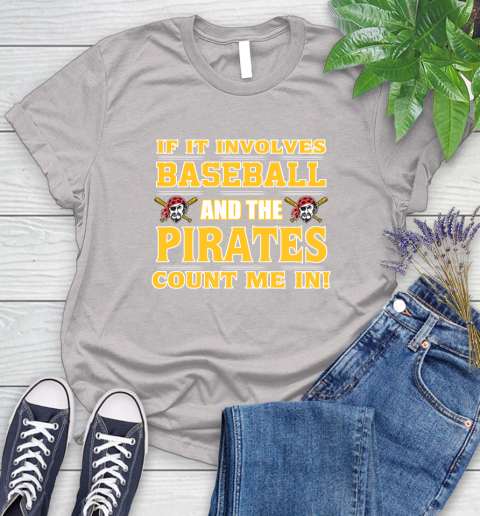 MLB If It Involves Baseball And The Pittsburgh Pirates Count Me In Sports Women's T-Shirt 10