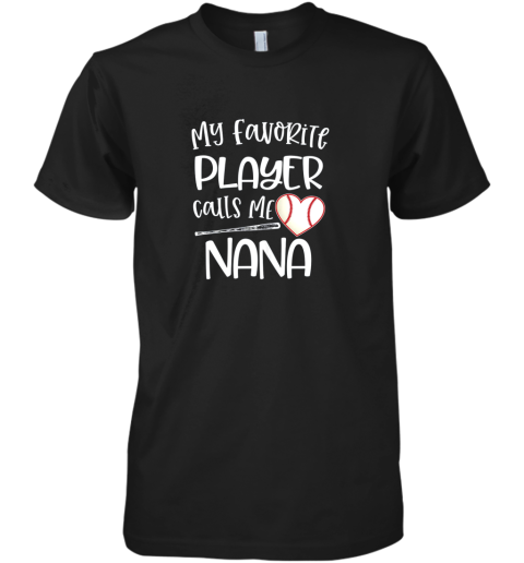 Baseball Nana Gift My Favorite player calls me Nana Quote Premium Men's T-Shirt