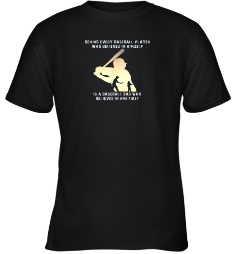 Mens Behind Every Baseball Player Is A Dad That Believes Youth T-Shirt
