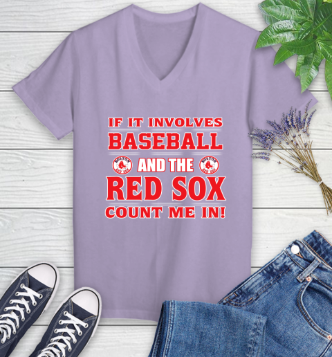 MLB If It Involves Baseball And The Boston Red Sox Count Me In Sports Women's V-Neck T-Shirt 14
