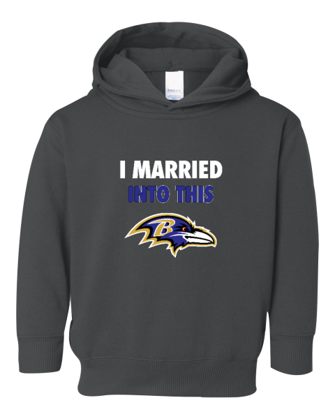 I Married Into This Baltimore Ravens Toddler Pullover Fleece Hoodie