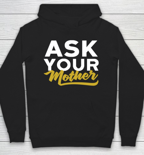 Father's Day Funny Gift Ideas Apparel  Ask Your Mother Funny Dad T Shirt Hoodie