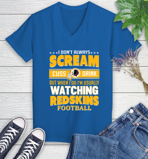 Washington Redskins NFL Football I Scream Cuss Drink When I'm Watching My Team Women's V-Neck T-Shirt 10