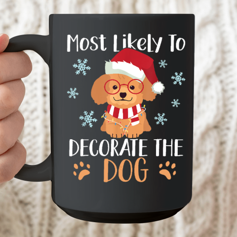 Most Likely To Decorate The Dog Christmas Family Ceramic Mug 15oz