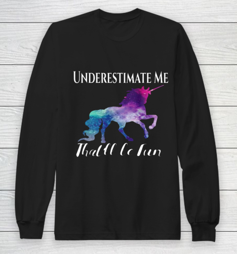 Underestimate Me That ll Be Fun Unicorn Squad Galaxy Quote Long Sleeve T-Shirt