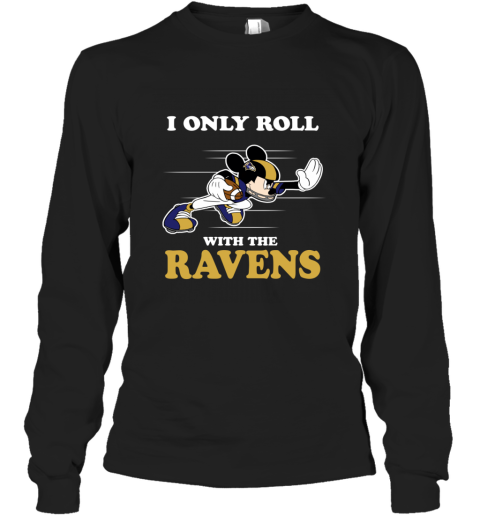 NFL Mickey Mouse I Only Roll With Baltimore Ravens 3k7k nfl mickey mouse i only roll with baltimore ravens long sleeve tee 14 front black