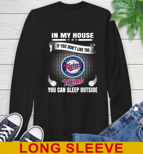 Minnesota Twins MLB Baseball In My House If You Don't Like The  Twins You Can Sleep Outside Shirt Long Sleeve T-Shirt