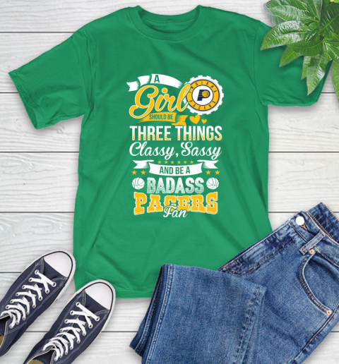 Indiana Pacers NBA A Girl Should Be Three Things Classy Sassy And A Be Badass Fan T-Shirt 7