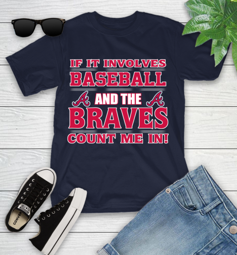 MLB If It Involves Baseball And The Atlanta Braves Count Me In Sports Youth T-Shirt 3