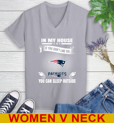 New England Patriots NFL Football In My House If You Don't Like The  Patriots You Can Sleep Outside Shirt Women's V-Neck T-Shirt 4