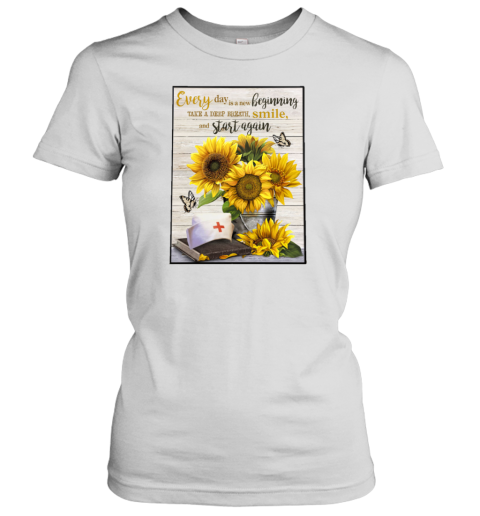 Nurse Sunflowers Every Day Is A New Beginning Take A Deep Breath Smile Women's T-Shirt