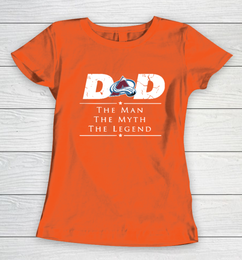 Colorado Avalanche NHL Ice Hockey Dad The Man The Myth The Legend Women's T-Shirt 3