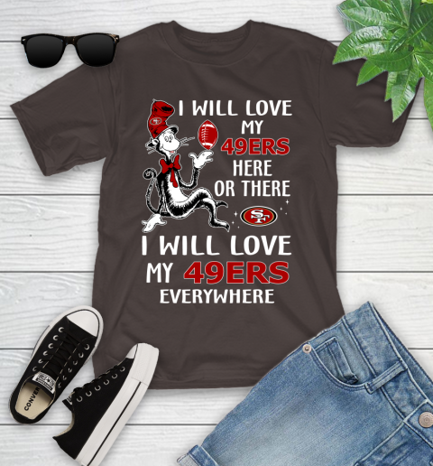 NFL Football San Francisco 49ers I Will Love My 49ers Everywhere Dr Seuss Shirt Youth T-Shirt 6
