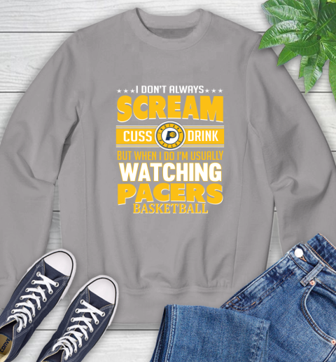 Indiana Pacers NBA Basketball I Scream Cuss Drink When I'm Watching My Team Sweatshirt 5
