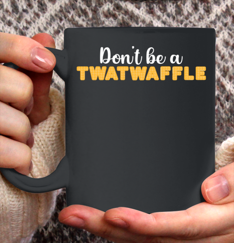 TWATWAFFLE Don't Be A TWATWAFFLE Ceramic Mug 11oz