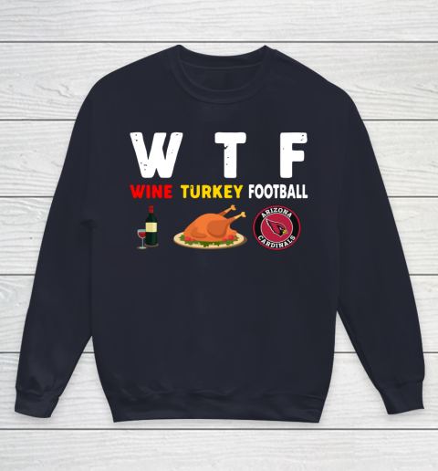Arizona Cardinals Giving Day WTF Wine Turkey Football NFL Youth Sweatshirt 2