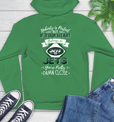 NFL Football New York Jets Nobody Is Perfect But If Your Heart Belongs To Jets You're Pretty Damn Close Shirt Hoodie 9