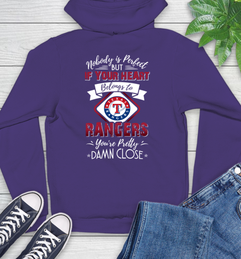 MLB Baseball Texas Rangers Nobody Is Perfect But If Your Heart Belongs To Rangers You're Pretty Damn Close Shirt Hoodie 5