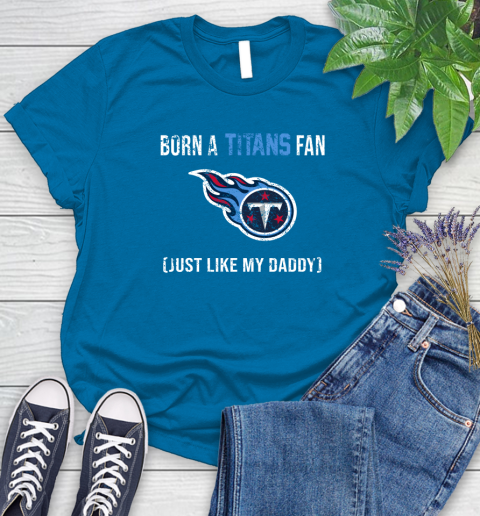 NFL Tennessee Titans Football Loyal Fan Just Like My Daddy Shirt Women's T-Shirt 8