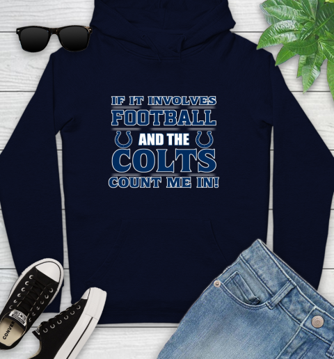 NFL If It Involves Football And The Indianapolis Colts Count Me In Sports Youth Hoodie 4