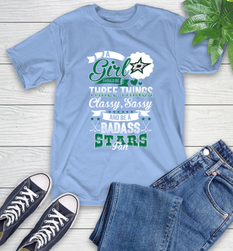 Dallas Stars NHL Hockey A Girl Should Be Three Things Classy Sassy And A Be Badass Fan T-Shirt 12