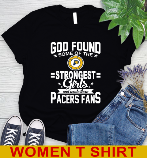 Indiana Pacers NBA Basketball God Found Some Of The Strongest Girls Adoring Fans Women's T-Shirt