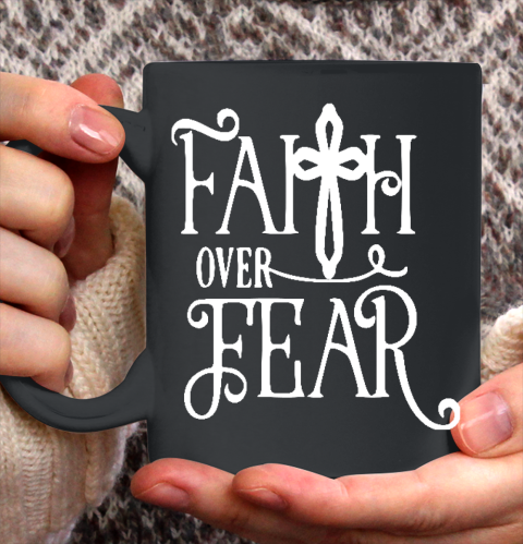 Faith Over Fear Shirts Ceramic Mug 11oz