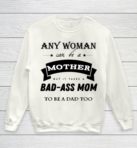 Mother's Day Funny Gift Ideas Apparel  any woman can be a mother but it takes a bad ass mom to be a Youth Sweatshirt