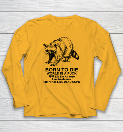 Born To Die World Is A Fuck Raccoon Long Sleeve T-Shirt 2