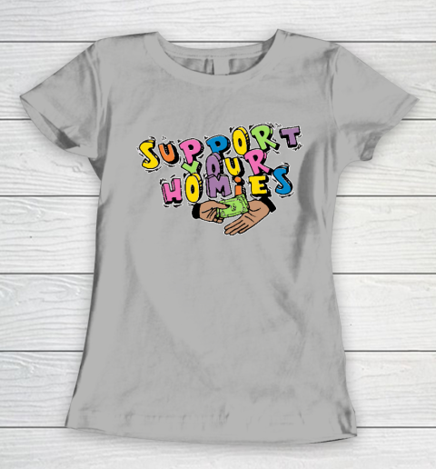 Support Your Homies Women's T-Shirt 8