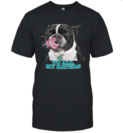 Miami Dolphins To All My Haters Dog Licking Unisex Jersey Tee
