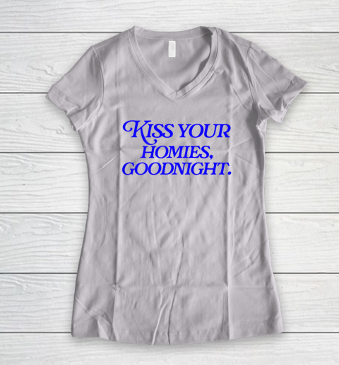 Kiss Your Homies Goodnight Funny Sarcasm Viral Meme Go Hard Women's V-Neck T-Shirt