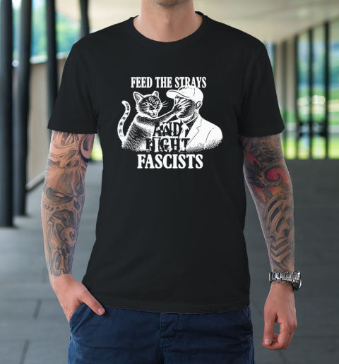 Feed The Strays And Fight Fascists T-Shirt