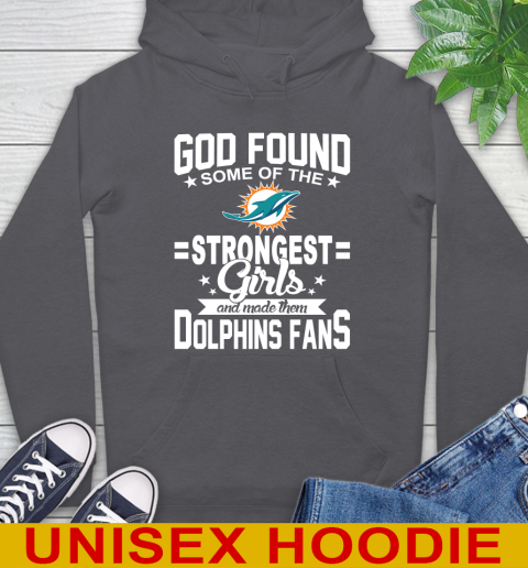 Miami Dolphins NFL Football God Found Some Of The Strongest Girls Adoring Fans Hoodie 7