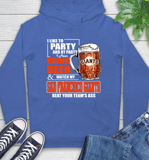 MLB I Like To Party And By Party I Mean Drink Beer And Watch My San Francisco Giants Beat Your Team's Ass Baseball Hoodie 9