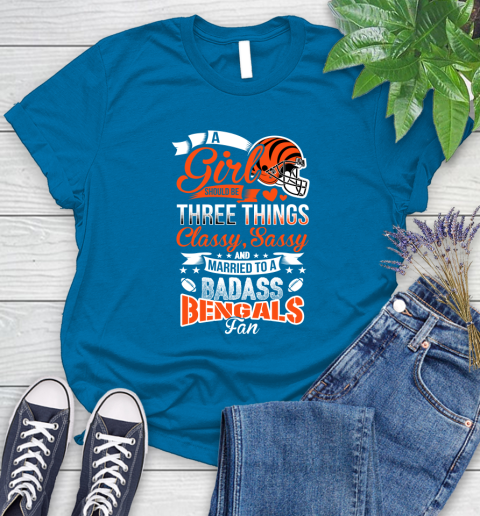 Cincinnati Bengals NFL Football A Girl Should Be Three Things Classy Sassy And A Be Badass Fan Women's T-Shirt 10