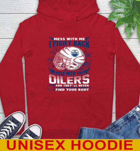 NHL Hockey Edmonton Oilers Mess With Me I Fight Back Mess With My Team And They'll Never Find Your Body Shirt Hoodie 10