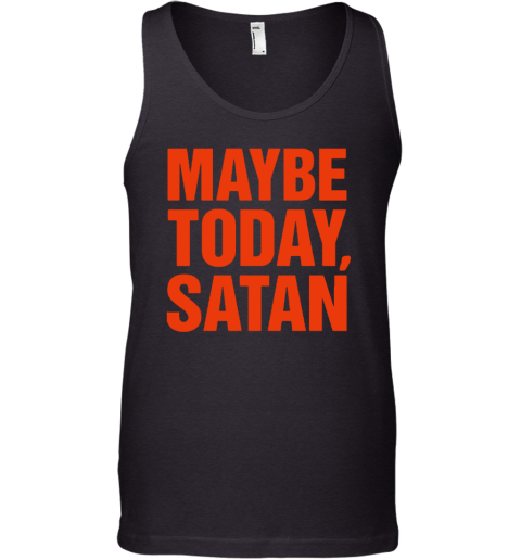 Maybe Today Satan Parody Tank Top
