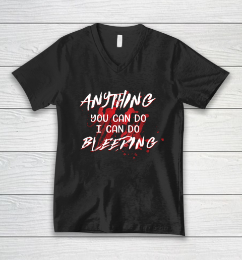 Anything You Can Do I Can Do Bleeding Funny V-Neck T-Shirt