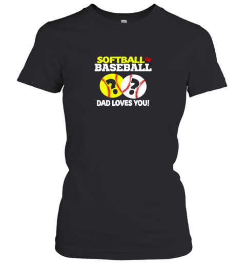 Softball or Baseball Dad Loves You Gender Reveal Women's T-Shirt