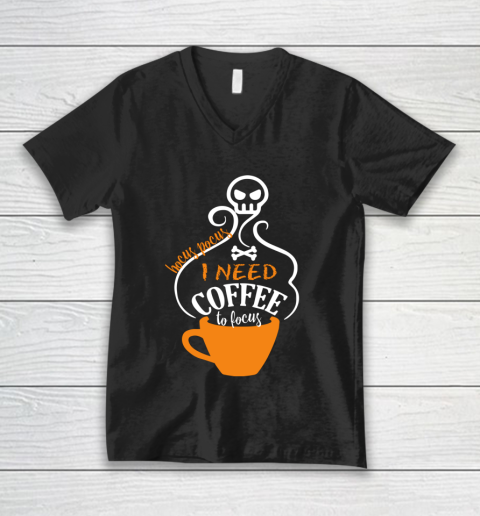 Cute Halloween Funny Gift Hocus Pocus I Need Coffee To Focus V-Neck T-Shirt