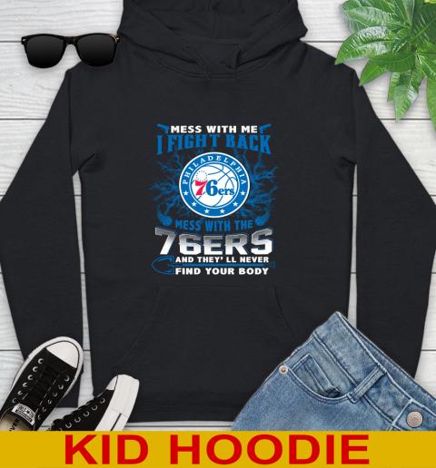 NBA Basketball Philadelphia 76ers Mess With Me I Fight Back Mess With My Team And They'll Never Find Your Body Shirt Youth Hoodie