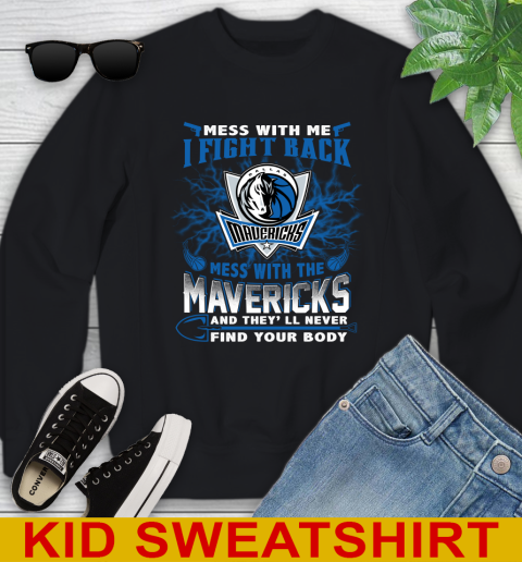 NBA Basketball Dallas Mavericks Mess With Me I Fight Back Mess With My Team And They'll Never Find Your Body Shirt Youth Sweatshirt